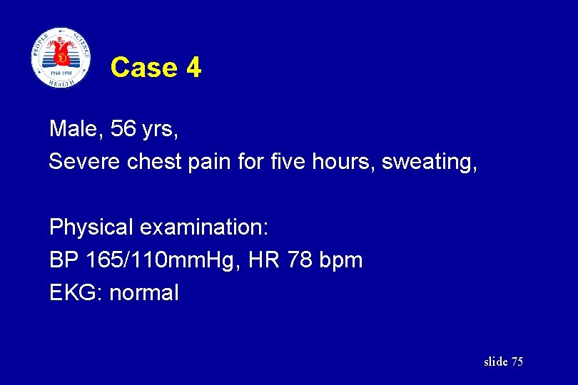 Case 4 Male, 56 yrs, Severe chest pain for five hours, sweating, Physical examination:
