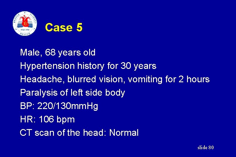 Case 5 Male, 68 years old Hypertension history for 30 years Headache, blurred vision,