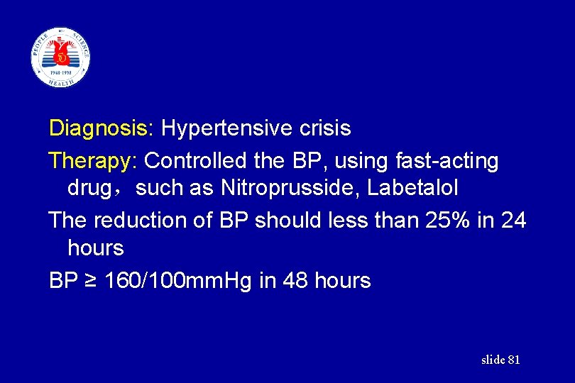 Diagnosis: Hypertensive crisis Therapy: Controlled the BP, using fast-acting drug，such as Nitroprusside, Labetalol The