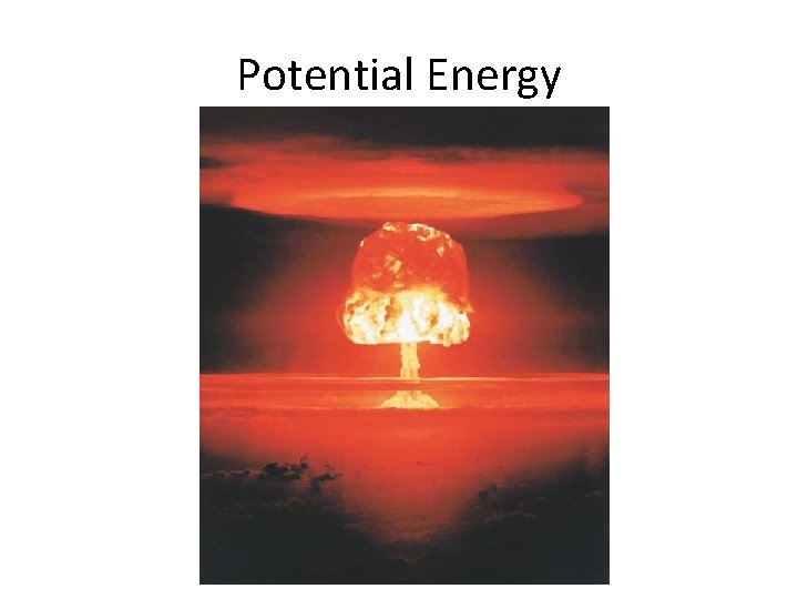 Potential Energy  Potential Energy