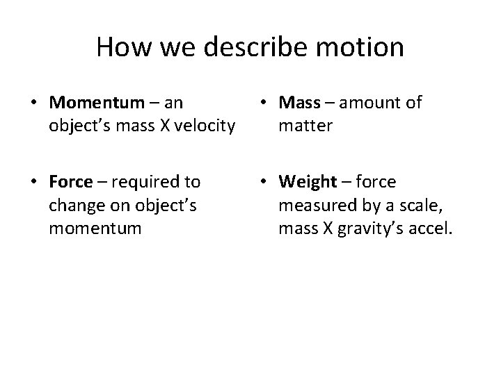 How we describe motion • Momentum – an object’s mass X velocity • Mass