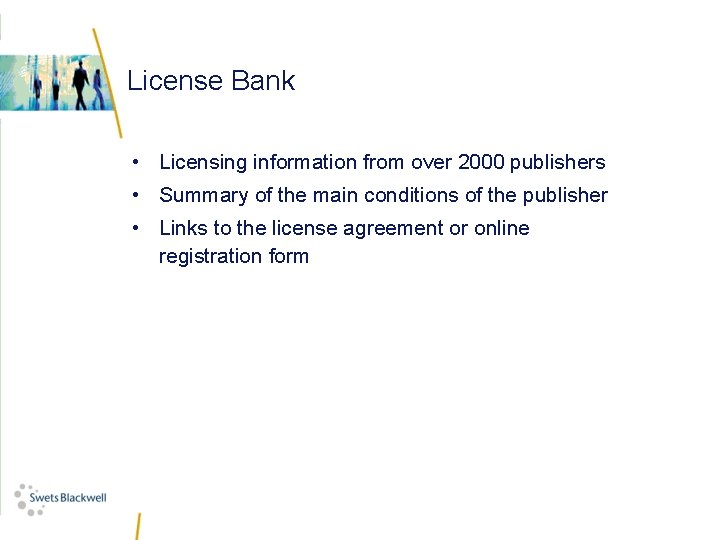 License Bank • Licensing information from over 2000 publishers • Summary of the main