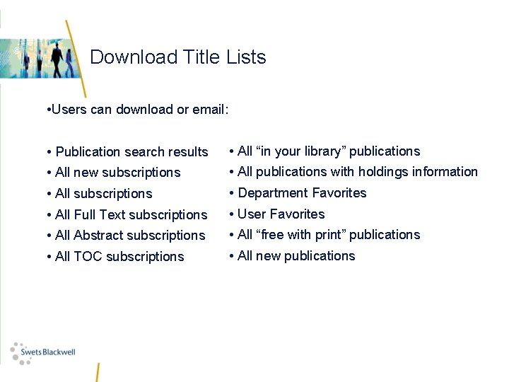 Download Title Lists • Users can download or email: • Publication search results •