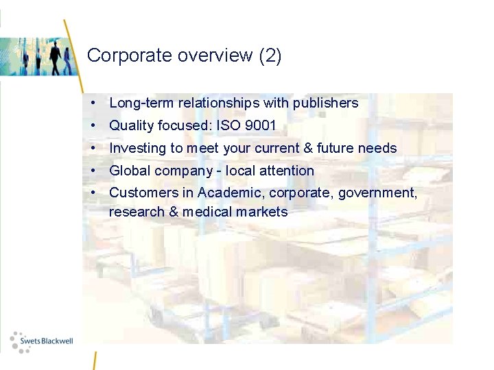 Corporate overview (2) • Long-term relationships with publishers • Quality focused: ISO 9001 •