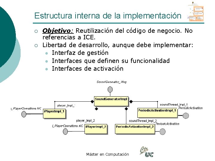 Estructura interna de la implementación ¡ ¡ Objetivo: Reutilización del código de negocio. No