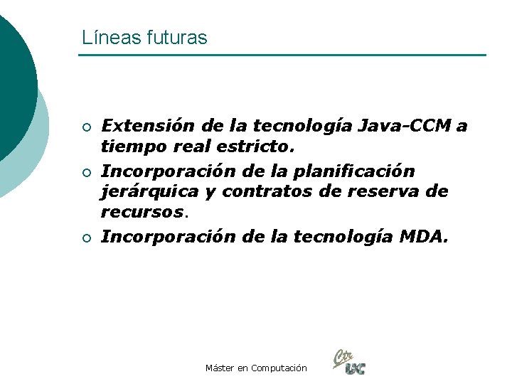 Líneas futuras ¡ ¡ ¡ Extensión de la tecnología Java-CCM a tiempo real estricto.