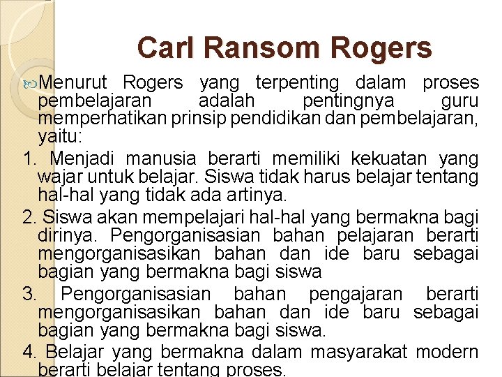 Carl Ransom Rogers Menurut Rogers yang terpenting dalam proses pembelajaran adalah pentingnya guru memperhatikan