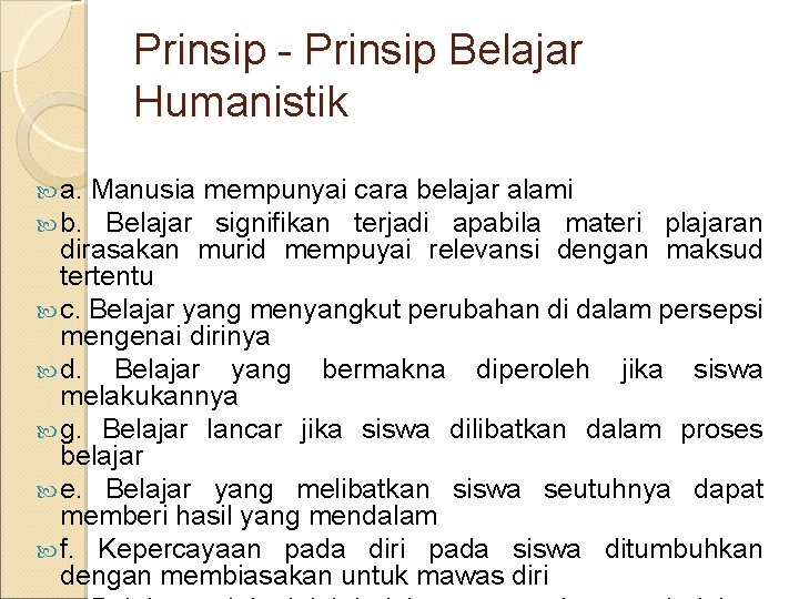 Prinsip - Prinsip Belajar Humanistik a. b. Manusia mempunyai cara belajar alami Belajar signifikan