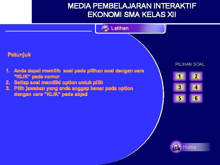 MEDIA PEMBELAJARAN INTERAKTIF EKONOMI SMA KELAS XII Latihan Petunjuk PILIHAN SOAL 1. Anda dapat