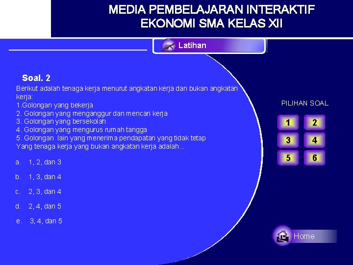 MEDIA PEMBELAJARAN INTERAKTIF EKONOMI SMA KELAS XII Latihan Soal. 2 Berikut adalah tenaga kerja