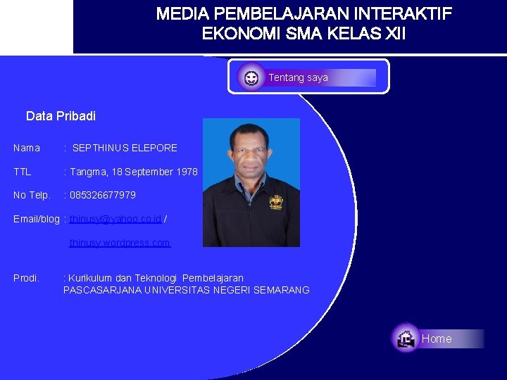 MEDIA PEMBELAJARAN INTERAKTIF EKONOMI SMA KELAS XII ☺ Tentang saya Data Pribadi Nama :