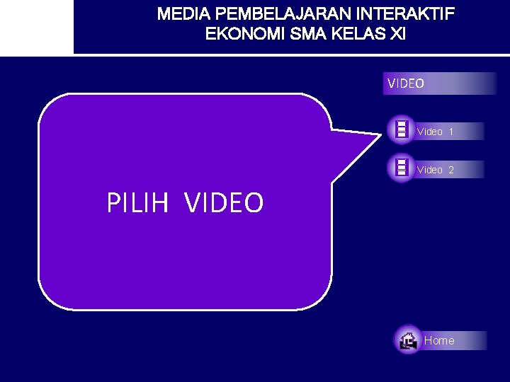 MEDIA PEMBELAJARAN INTERAKTIF EKONOMI SMA KELAS XI VIDEO Video 1 Video 2 PILIH VIDEO