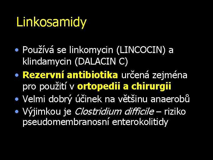 Linkosamidy • Používá se linkomycin (LINCOCIN) a klindamycin (DALACIN C) • Rezervní antibiotika určená