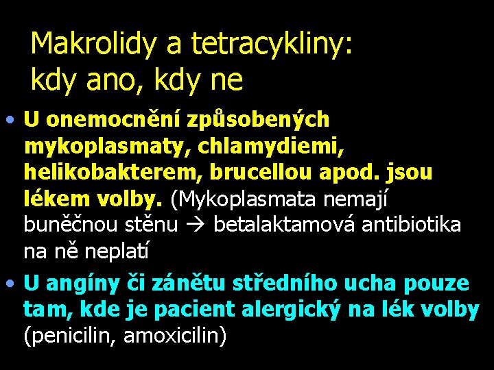 Makrolidy a tetracykliny: kdy ano, kdy ne • U onemocnění způsobených mykoplasmaty, chlamydiemi, helikobakterem,