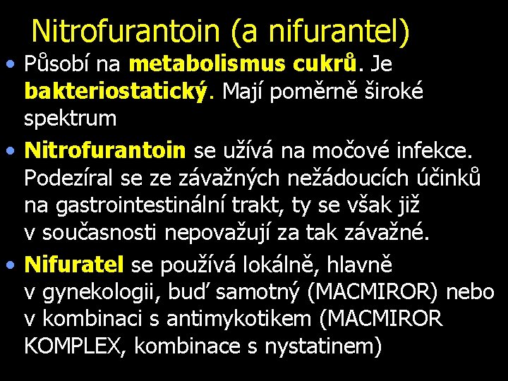 Nitrofurantoin (a nifurantel) • Působí na metabolismus cukrů. Je bakteriostatický. Mají poměrně široké spektrum