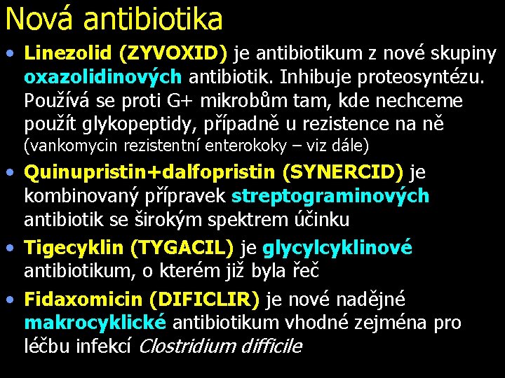 Nová antibiotika • Linezolid (ZYVOXID) je antibiotikum z nové skupiny oxazolidinových antibiotik. Inhibuje proteosyntézu.