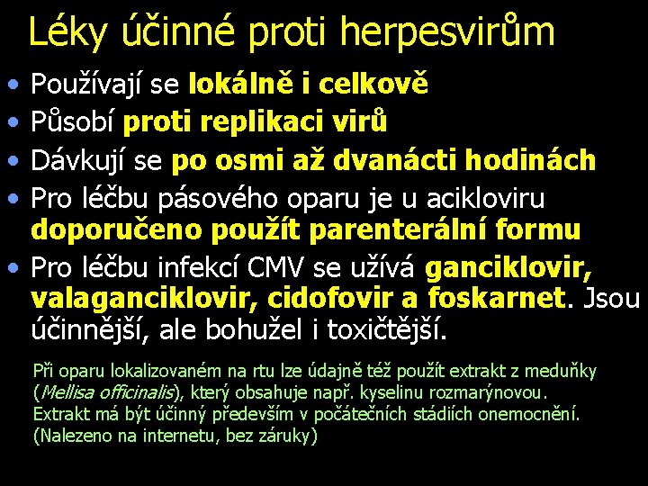 Léky účinné proti herpesvirům • • Používají se lokálně i celkově Působí proti replikaci