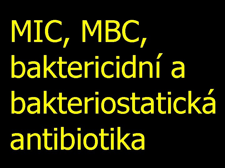 MIC, MBC, baktericidní a bakteriostatická antibiotika 