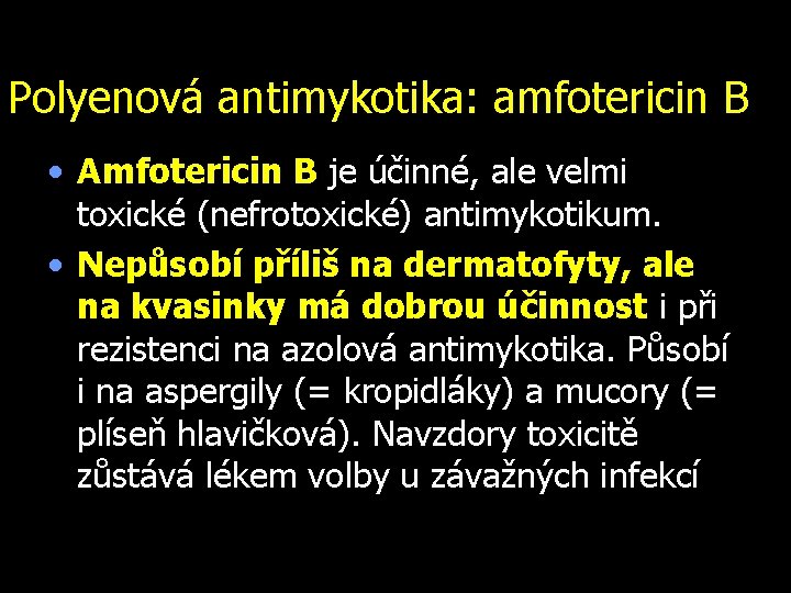Polyenová antimykotika: amfotericin B • Amfotericin B je účinné, ale velmi toxické (nefrotoxické) antimykotikum.
