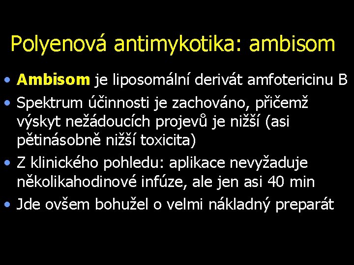 Polyenová antimykotika: ambisom • Ambisom je liposomální derivát amfotericinu B • Spektrum účinnosti je