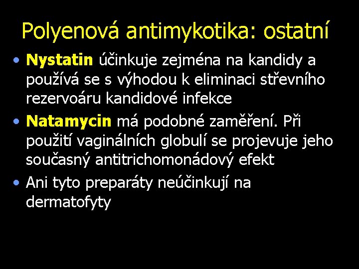 Polyenová antimykotika: ostatní • Nystatin účinkuje zejména na kandidy a používá se s výhodou