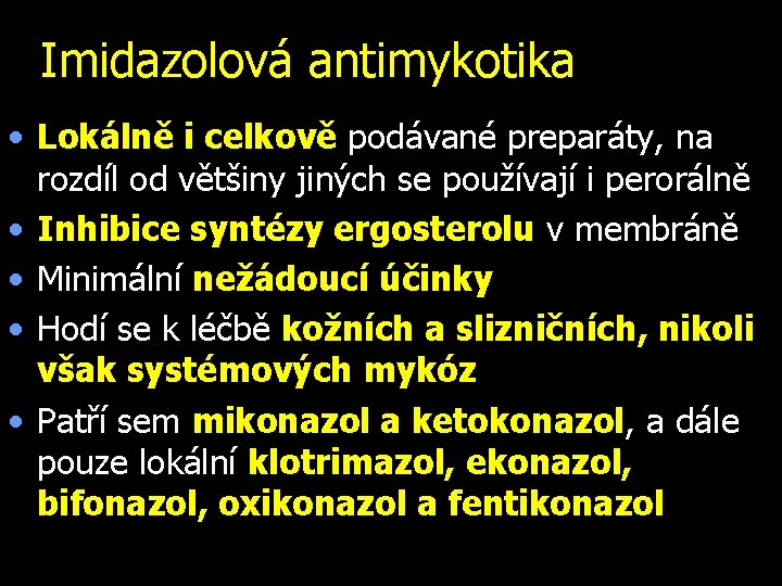 Imidazolová antimykotika • Lokálně i celkově podávané preparáty, na rozdíl od většiny jiných se