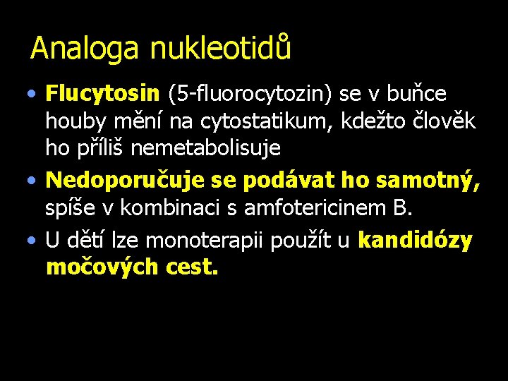 Analoga nukleotidů • Flucytosin (5 -fluorocytozin) se v buňce houby mění na cytostatikum, kdežto