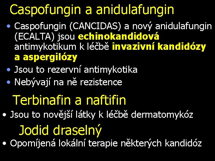 Caspofungin a anidulafungin • Caspofungin (CANCIDAS) a nový anidulafungin (ECALTA) jsou echinokandidová antimykotikum k.