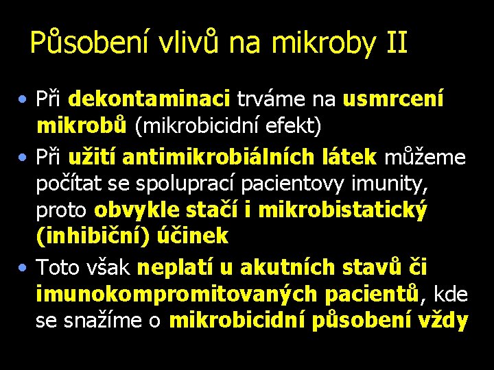 Působení vlivů na mikroby II • Při dekontaminaci trváme na usmrcení mikrobů (mikrobicidní efekt)