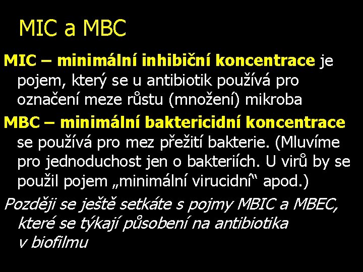 MIC a MBC MIC – minimální inhibiční koncentrace je pojem, který se u antibiotik