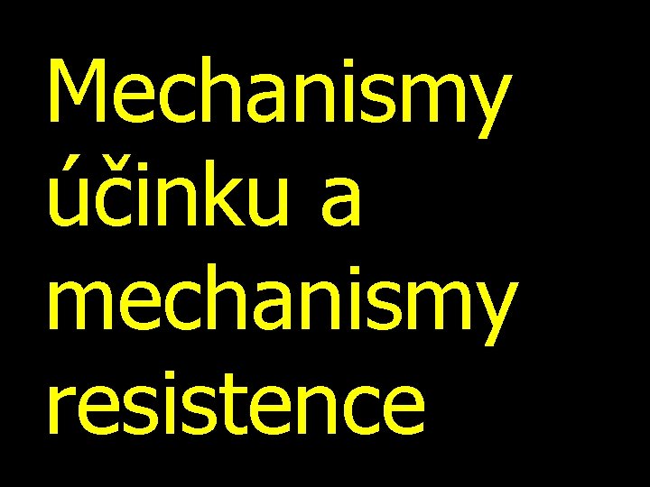 Mechanismy účinku a mechanismy resistence 