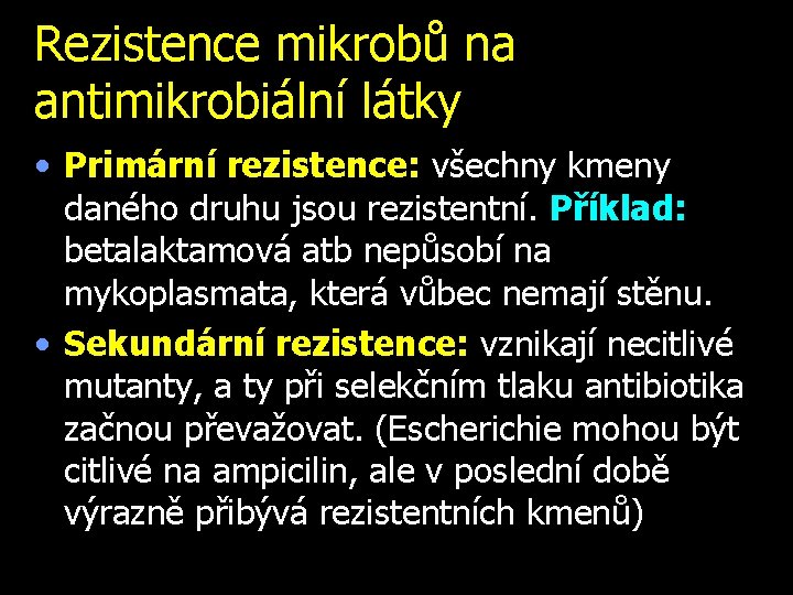 Rezistence mikrobů na antimikrobiální látky • Primární rezistence: všechny kmeny daného druhu jsou rezistentní.