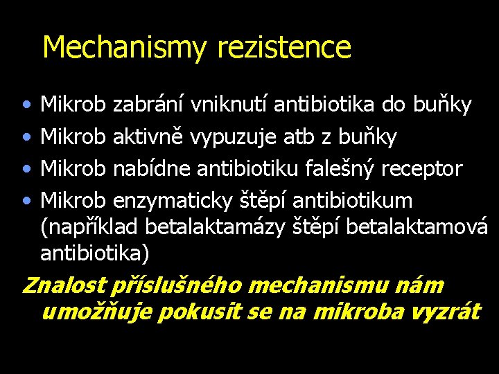 Mechanismy rezistence • • Mikrob zabrání vniknutí antibiotika do buňky Mikrob aktivně vypuzuje atb
