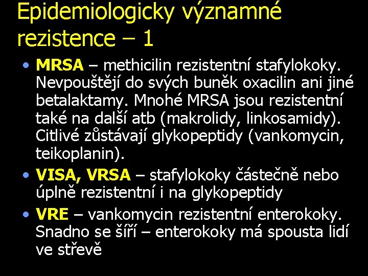 Epidemiologicky významné rezistence – 1 • MRSA – methicilin rezistentní stafylokoky. Nevpouštějí do svých