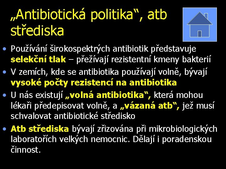 „Antibiotická politika“, atb střediska • Používání širokospektrých antibiotik představuje selekční tlak – přežívají rezistentní