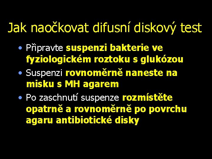 Jak naočkovat difusní diskový test • Připravte suspenzi bakterie ve fyziologickém roztoku s glukózou