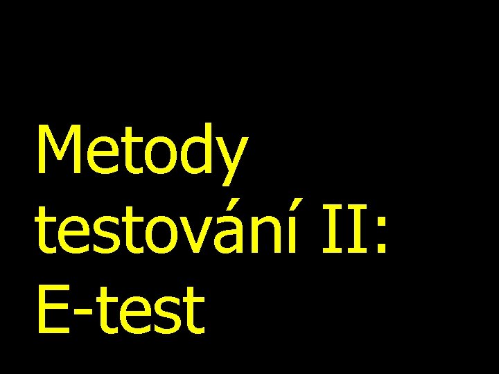 Metody testování II: E-test 