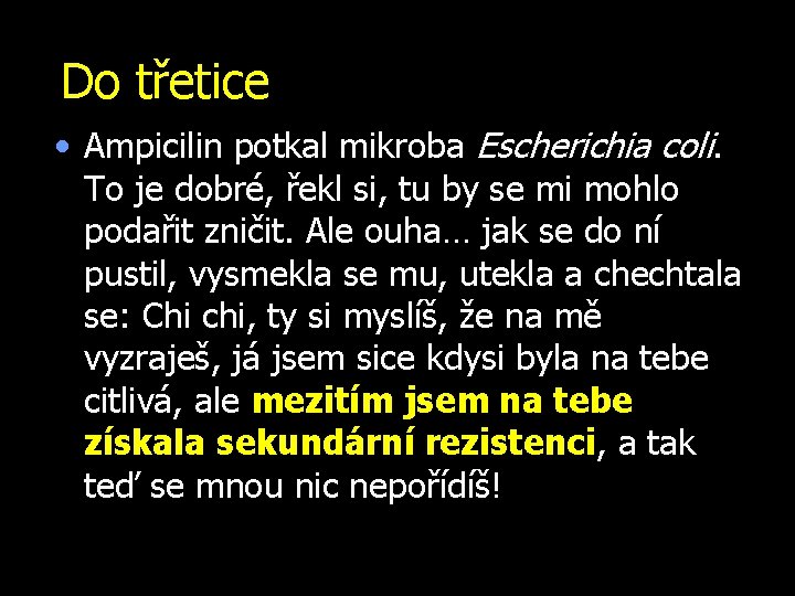 Do třetice • Ampicilin potkal mikroba Escherichia coli. To je dobré, řekl si, tu