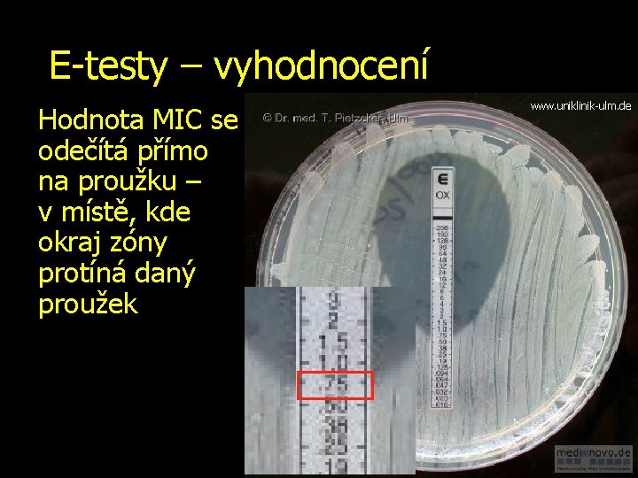 E-testy – vyhodnocení Hodnota MIC se odečítá přímo na proužku – v. místě, kde