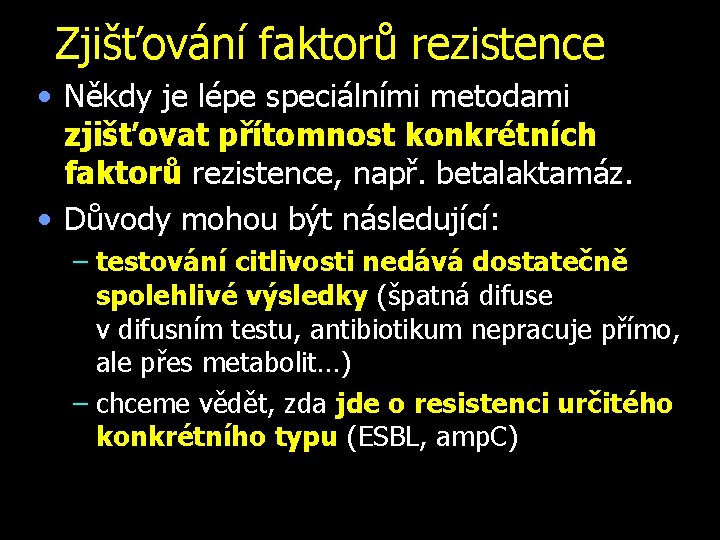 Zjišťování faktorů rezistence • Někdy je lépe speciálními metodami zjišťovat přítomnost konkrétních faktorů rezistence,