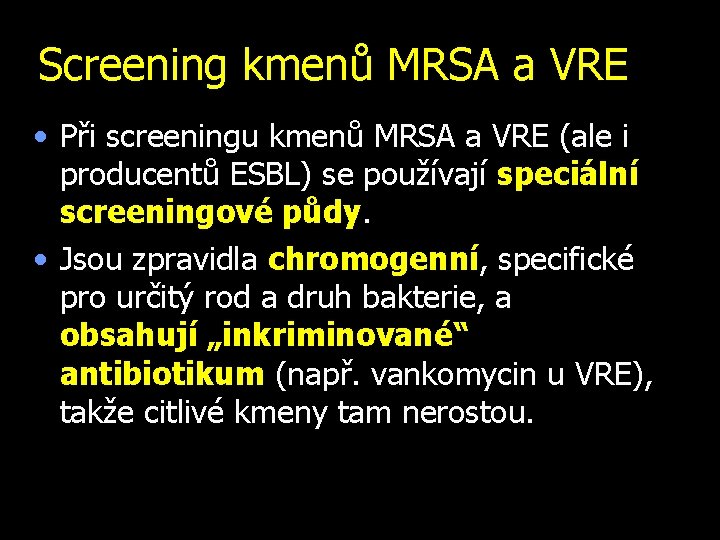 Screening kmenů MRSA a VRE • Při screeningu kmenů MRSA a VRE (ale i