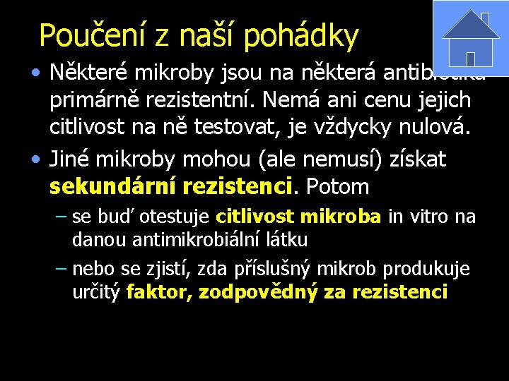 Poučení z naší pohádky • Některé mikroby jsou na některá antibiotika primárně rezistentní. Nemá