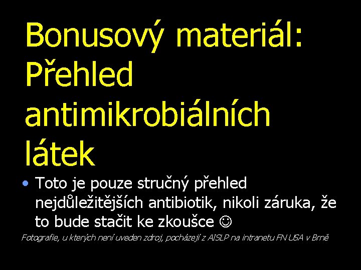 Bonusový materiál: Přehled antimikrobiálních látek • Toto je pouze stručný přehled nejdůležitějších antibiotik, nikoli