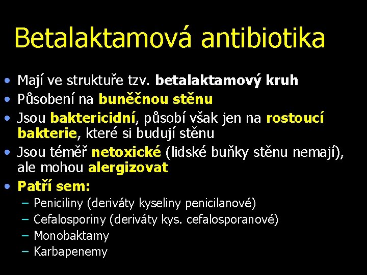 Betalaktamová antibiotika • Mají ve struktuře tzv. betalaktamový kruh • Působení na buněčnou stěnu