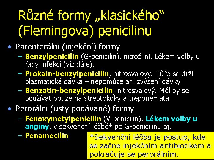 Různé formy „klasického“ (Flemingova) penicilinu • Parenterální (injekční) formy – Benzylpenicilin (G-penicilin), nitrožilní. Lékem