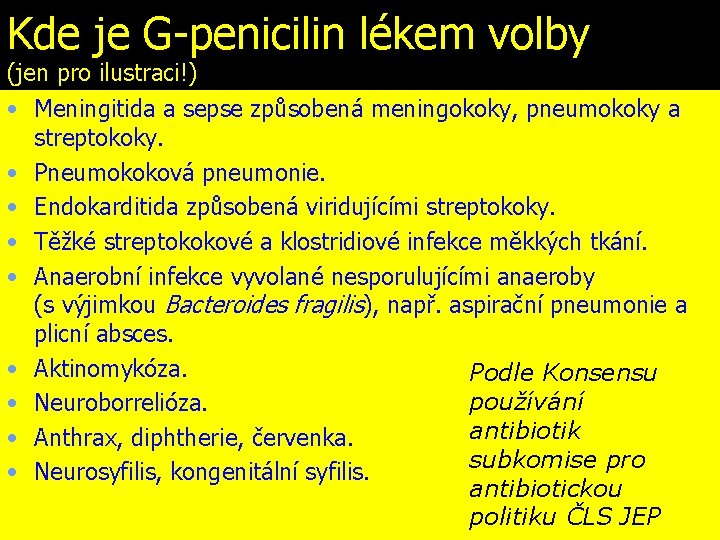 Kde je G-penicilin lékem volby (jen pro ilustraci!) • Meningitida a sepse způsobená meningokoky,