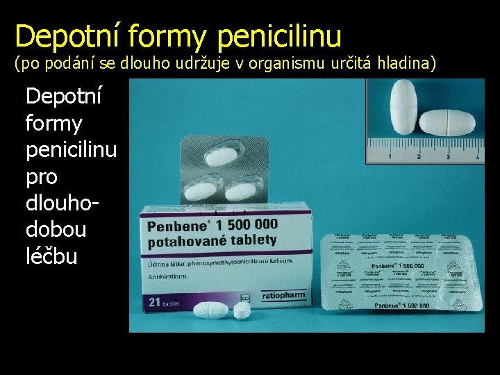 Depotní formy penicilinu (po podání se dlouho udržuje v organismu určitá hladina) Depotní formy
