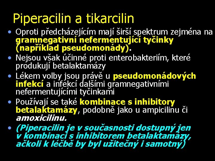 Piperacilin a tikarcilin • Oproti předcházejícím mají širší spektrum zejména na gramnegativní nefermentující tyčinky