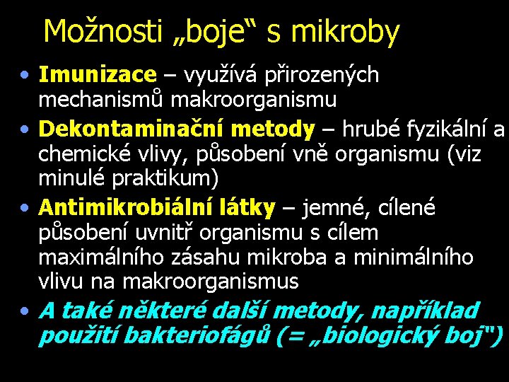 Možnosti „boje“ s mikroby • Imunizace – využívá přirozených mechanismů makroorganismu • Dekontaminační metody