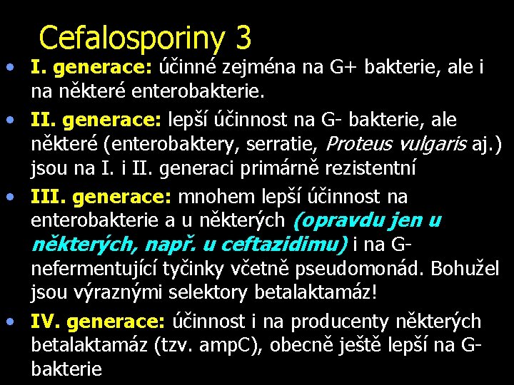 Cefalosporiny 3 • I. generace: účinné zejména na G+ bakterie, ale i na některé